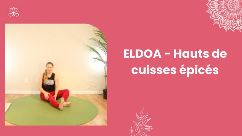 Jour 22. ELDOA - Hauts de cuisses épicés avec Julie Cadorette
